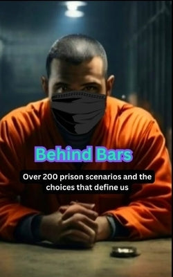 Behind Bars: Over 200 prison scenarios and the choices that define us by Santos, Victor