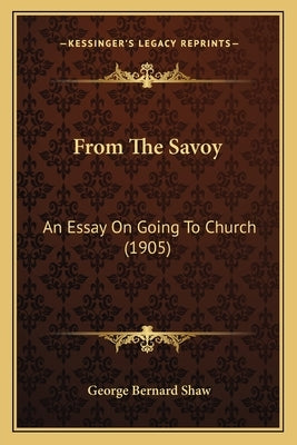 From The Savoy: An Essay On Going To Church (1905) by Shaw, George Bernard