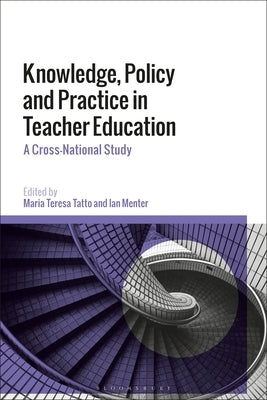 Knowledge, Policy and Practice in Teacher Education: A Cross-National Study by Tatto, Maria Teresa