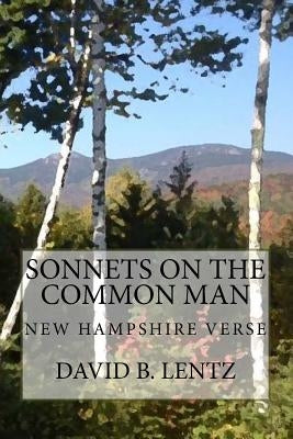 Sonnets on the Common Man: New Hampshire Verse by Lentz, Virginia A.