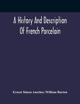 A History And Description Of French Porcelain by Simon Auscher, Ernest