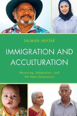 Immigration and Acculturation: Mourning, Adaptation, and the Next Generation by Akhtar, Salman