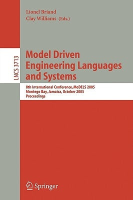 Model Driven Engineering Languages and Systems: 8th International Conference, Models 2005, Montego Bay, Jamaica, October 2-7, 2005, Proceedings by Briand, Lionel