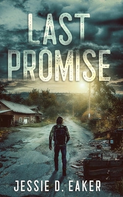 Last Promise: A Post-Apocalyptic Survival Thriller by Eaker, Jessie D.