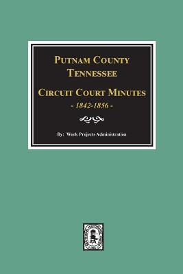 Putnam County, Tennessee Court Minutes, 1842-1856. by Administration, Work Projects