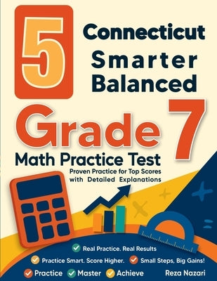 5 Connecticut Smarter Balanced Grade 7 Math Practice Tests: Proven Practice for Top Scores with Detailed Explanations by Nazari
