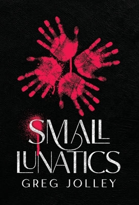 Small Lunatics by Jolley, Greg