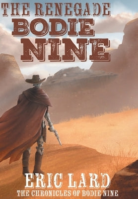 The Renegade Bodie Nine by Lard, Eric