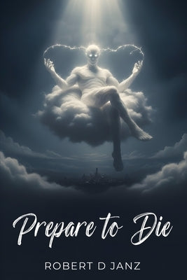 Prepare to Die by Janz, Robert D.
