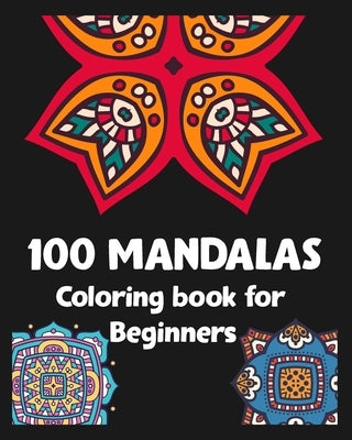 100 Mandalas Coloring book for Beginners: Stress relieving Mandalas Designs/100 pages/8/10, Soft Cover, Matte Finish by Arts, Khs