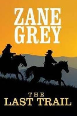 The Last Trail by Grey, Zane