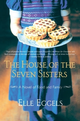 The House of the Seven Sisters: A Novel of Food and Family by Eggels, Elle