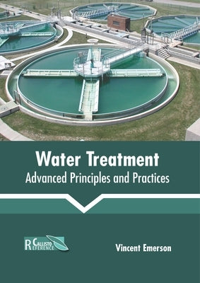 Water Treatment: Advanced Principles and Practices by Emerson, Vincent