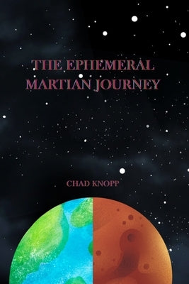 The Ephemeral Martian Journey by Knopp, Chad