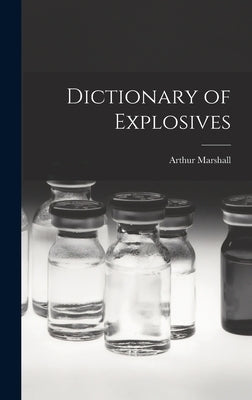 Dictionary of Explosives by Arthur, Marshall