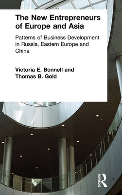 The New Entrepreneurs of Europe and Asia: Patterns of Business Development in Russia, Eastern Europe and China by Bonnell, Victoria E.