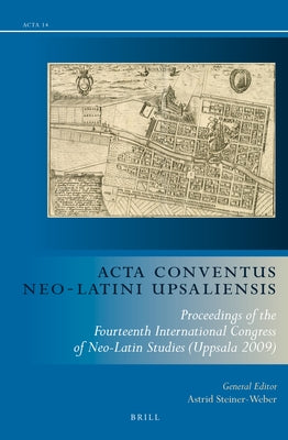 ACTA Conventus Neo-Latini Upsaliensis (Set, Two Volumes): Proceedings of the Fourteenth International Congress of Neo-Latin Studies (Uppsala 2009) by Steiner-Weber, Astrid