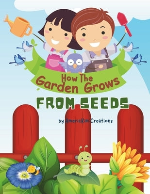 How the Garden Grows: From Seeds: For kids Ages 5-10 Years Old by Creations, Americkim