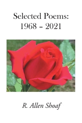 Selected Poems: 1968 - 2021 by Shoaf, R. Allen