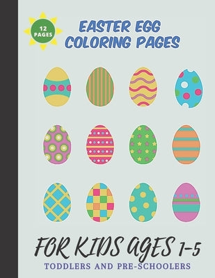 Easter Egg Coloring pages For Kids Ages 1-5: A Fun 12 Big Easter Eggs Coloring Activity Book For Toddlers & Preschoolers 8.5" x 11" (Perfect Easter Ho by Kids, Upp