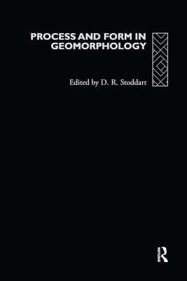 Process and Form in Geomorphology by Stoddart, David