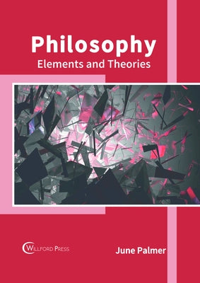 Philosophy: Elements and Theories by Palmer, June