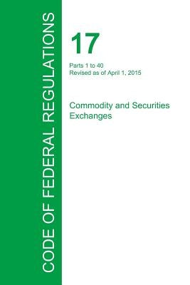 Code of Federal Regulations Title 17, Volume 1, April 1, 2015 by Office of the Federal Register