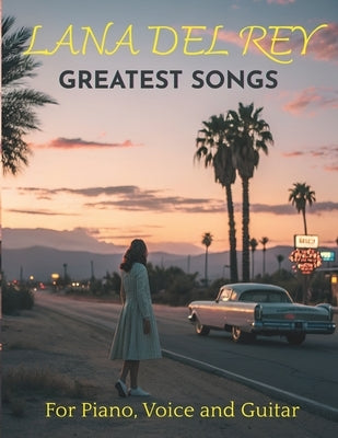 Lana Del Rey Greatest Songs for Piano, Voice and Guitar: 20 Songs with TAB by G, Dichard
