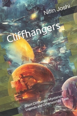 Cliffhangers: Super short stories to spark your imagination and take you on a wild ride! by Joshi, Nitin