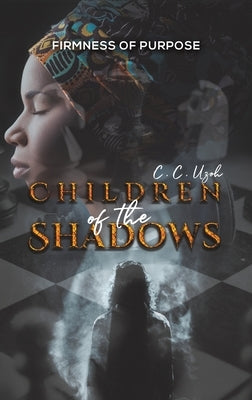 Children of the Shadows: Firmness of Purpose by Uzoh, C. C.