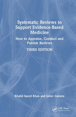 Systematic Reviews to Support Evidence-Based Medicine: How to appraise, conduct and publish reviews by Khan, Khalid Saeed