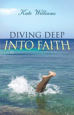 Diving Deep Into Faith by Williams, Kate