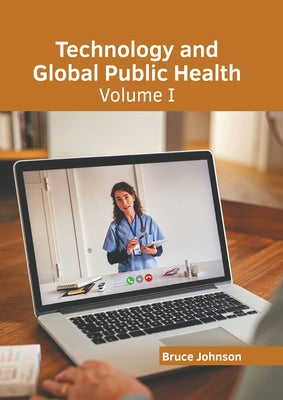 Technology and Global Public Health: Volume I by Johnson, Bruce
