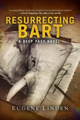 Resurrecting Bart: A Deep Past Novel by Linden, Eugene
