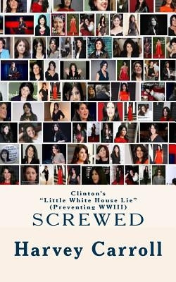 Clinton's "Little White House Lie": Preventing WWIII by Carroll Jr, Harvey