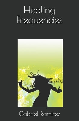 Healing Frequencies by Ramirez, Gabriel