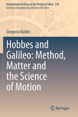 Hobbes and Galileo: Method, Matter and the Science of Motion by Baldin, Gregorio