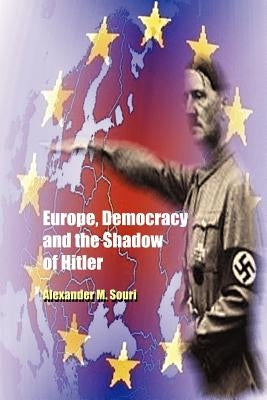 Europe, Democracy and the Shadow of Hitler by Souri, Alexander M.