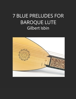 7 Blue Preludes for Baroque Lute by Isbin, Gilbert