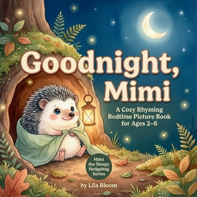 Goodnight, Mimi: A Cozy Rhyming Bedtime Picture Book for Ages 2-6 by Bloom, Lila