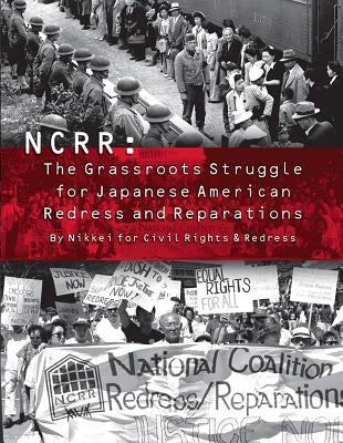 Ncrr: The Grassroots Struggle for Japanese American Redress and Reparations by Redress, Nikkei For Civil Rights and