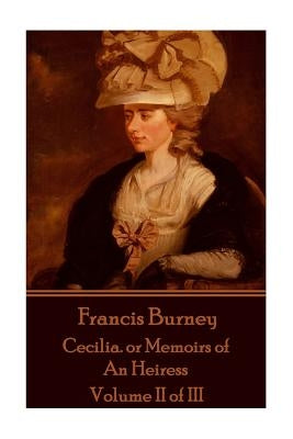 Frances Burney - Cecilia. or Memoirs of An Heiress: Volume II of III by Burney, Frances