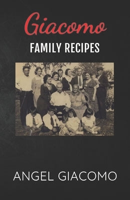 Giacomo Family Recipes by Giacomo, Angel