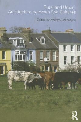 Rural and Urban: Architecture Between Two Cultures by Ballantyne, Andrew