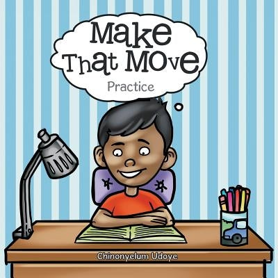 Make That Move: Practice by Udoye, Chinonyelum