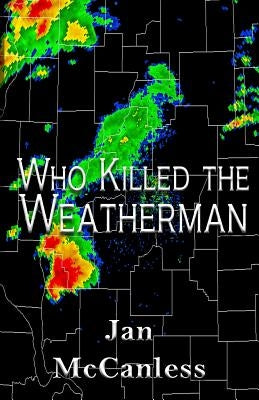 Who Killed the Weatherman by McCanless, Jan