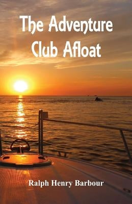 The Adventure Club Afloat by Barbour, Ralph Henry