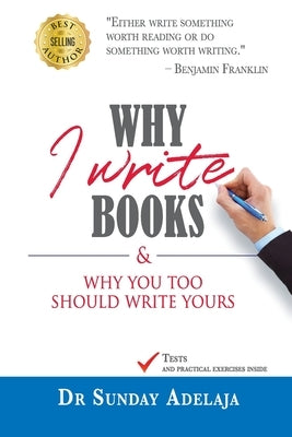 Why I Write Books, And Why You Too Should Write Yours by Adelaja, Sunday