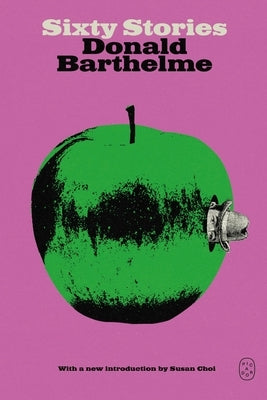 Sixty Stories by Barthelme, Donald