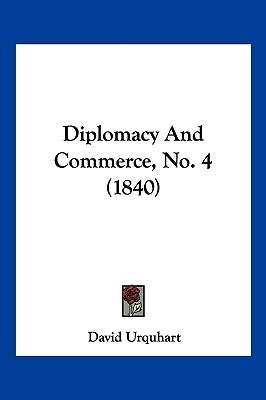 Diplomacy And Commerce, No. 4 (1840) by Urquhart, David